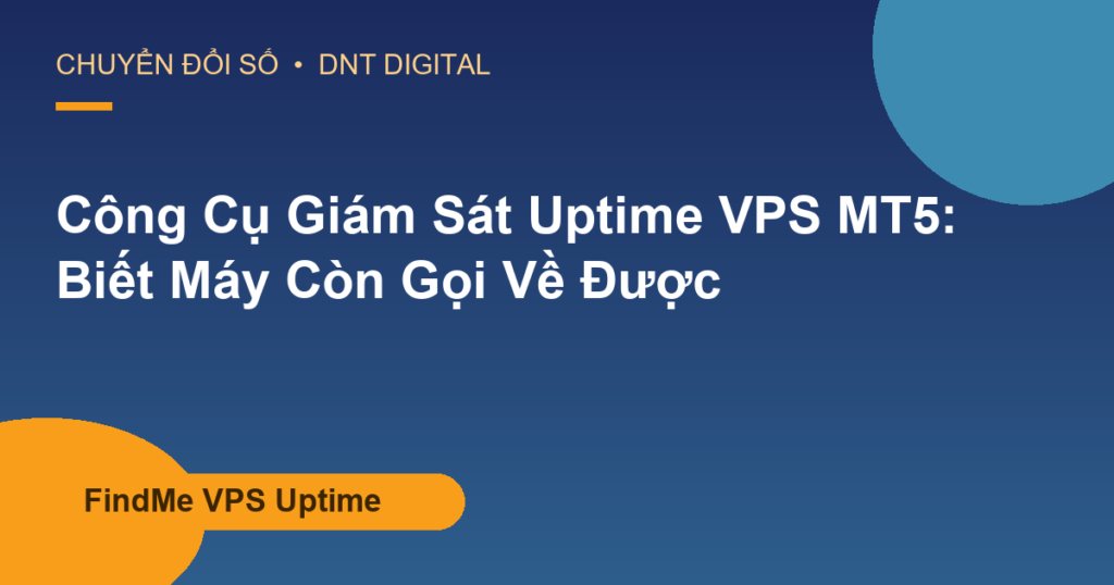 Công Cụ Giám Sát Uptime VPS MT5: Biết Máy Còn Gọi Về Được