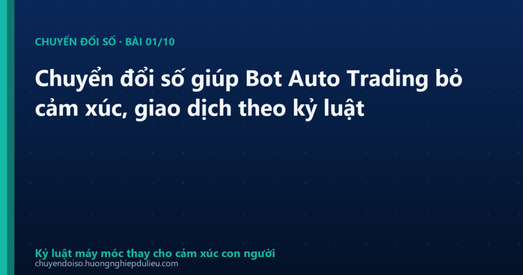 Chuyển đổi số giúp Bot Auto Trading bỏ cảm xúc, giao dịch theo kỷ luật