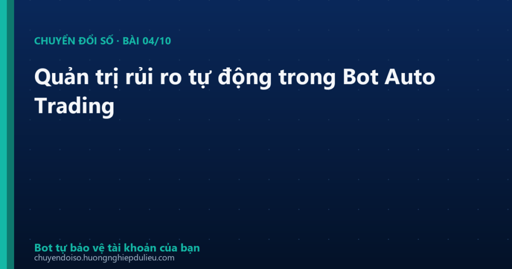Quản trị rủi ro tự động trong Bot Auto Trading
