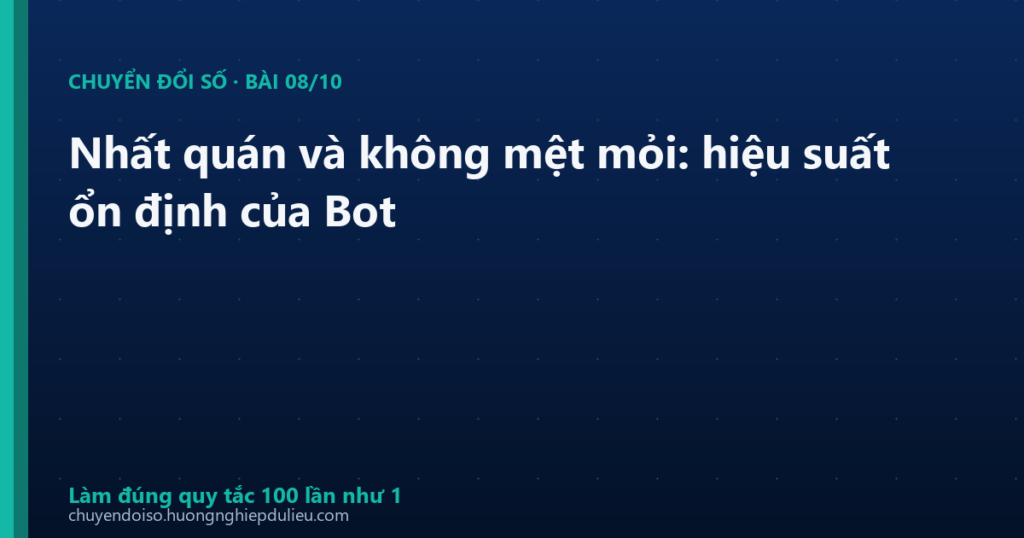 Nhất quán và không mệt mỏi: hiệu suất ổn định của Bot