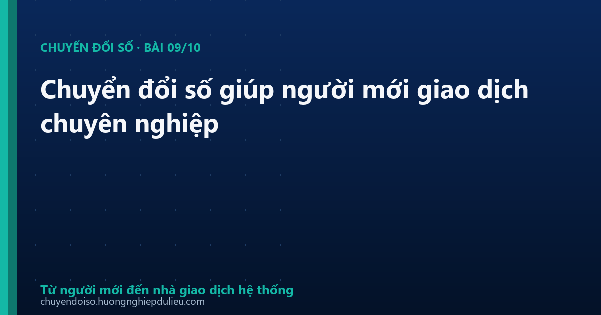 Chuyển đổi số giúp người mới giao dịch chuyên nghiệp