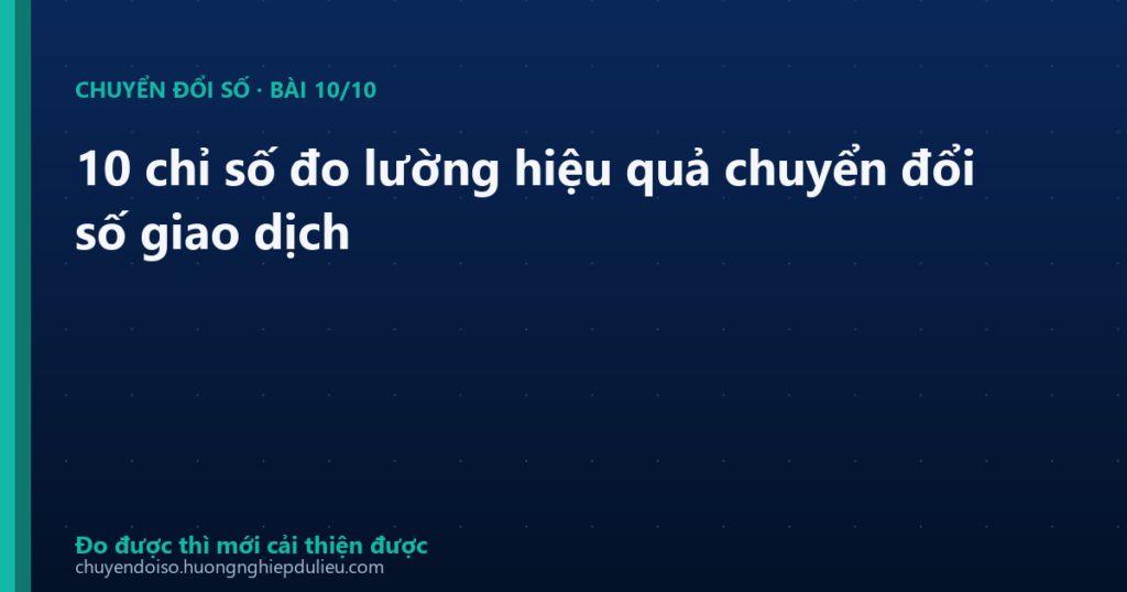 10 chỉ số đo lường hiệu quả chuyển đổi số giao dịch